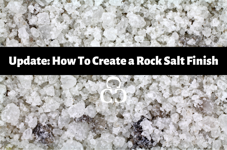 Update: How to Create a Rock Salt Finish